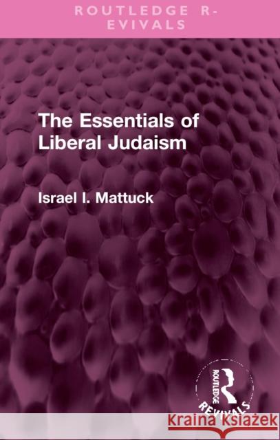 The Essentials of Liberal Judaism Israel I. Mattuck 9781032367446 Taylor & Francis Ltd