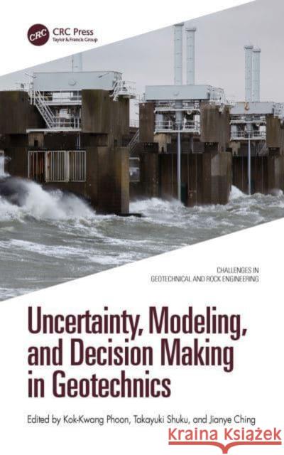 Uncertainty, Modelling, and Decision Making in Geotechnics  9781032367491 Taylor & Francis Ltd