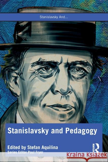 Stanislavsky and Pedagogy Stefan Aquilina Paul Fryer 9781032367521 Routledge
