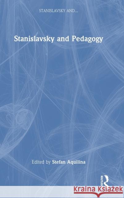 Stanislavsky and Pedagogy Stefan Aquilina Paul Fryer 9781032367538