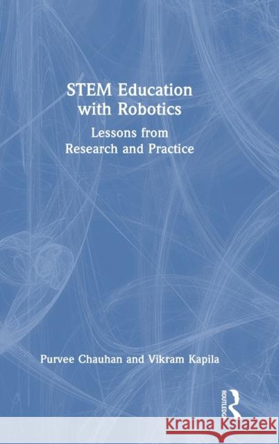 STEM Education with Robotics: Lessons from Research and Practice Purvee Chauhan Vikram Kapila 9781032367569 Routledge