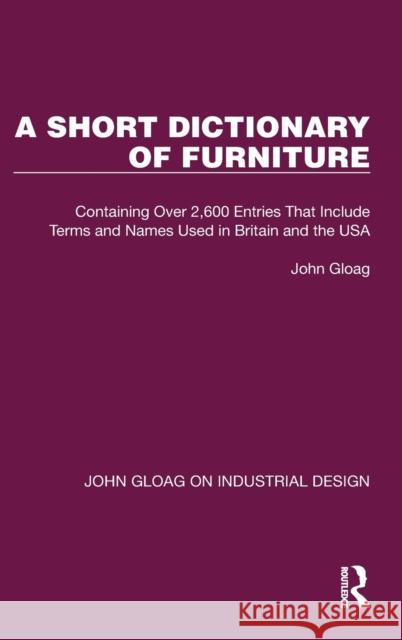 A Short Dictionary of Furniture: Containing Over 2,600 Entries That Include Terms and Names Used in Britain and the USA Gloag, John 9781032367620 Taylor & Francis Ltd
