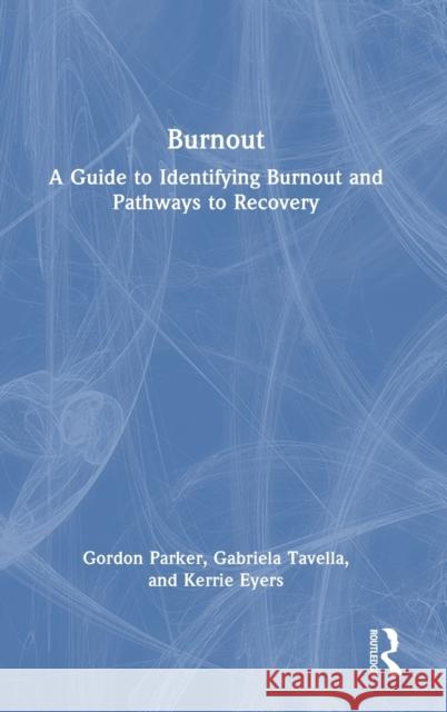 Burnout: A Guide to Identifying Burnout and Pathways to Recovery Parker, Gordon 9781032367729 Taylor & Francis Ltd