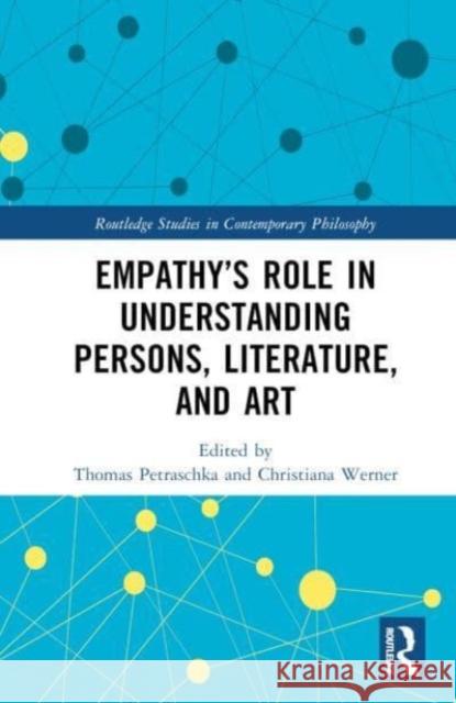 Empathy’s Role in Understanding Persons, Literature, and Art Thomas Petraschka Christiana Werner 9781032367767