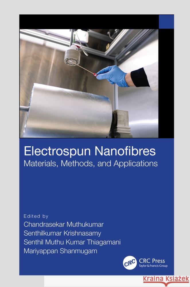 Electrospun Nanofibres: Materials, Methods, and Applications Chandrasekar Muthukumar Senthilkumar Krishnasamy Senthil Muth 9781032367989