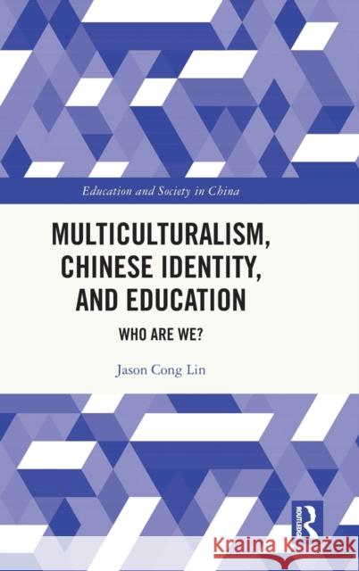 Multiculturalism, Chinese Identity, and Education: Who Are We? Lin, Jason Cong 9781032368115