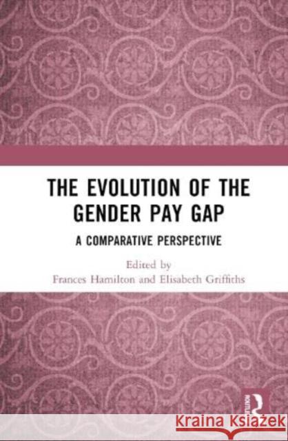 The Evolution of the Gender Pay Gap  9781032368160 Taylor & Francis Ltd