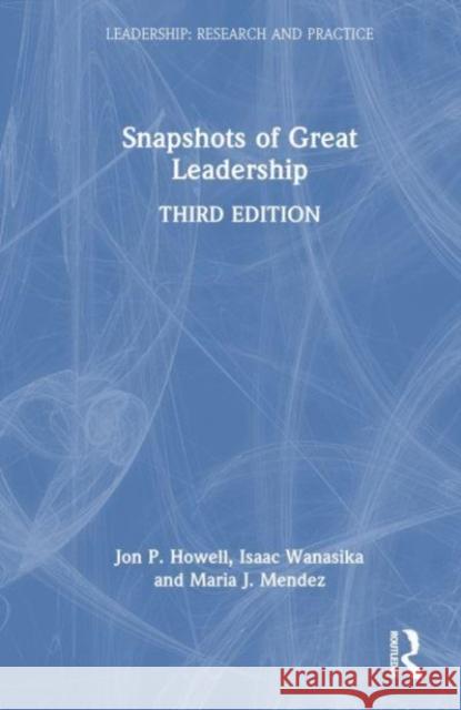 Snapshots of Great Leadership Jon P. Howell Isaac Wanasika Maria J. Mendez 9781032368207 Taylor & Francis Ltd