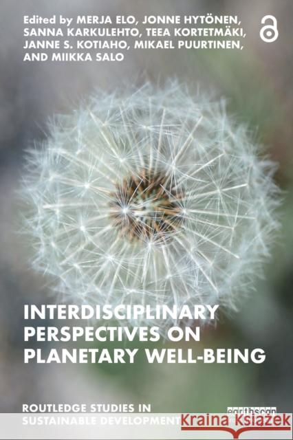 Interdisciplinary Perspectives on Planetary Well-Being Merja Elo Jonne Hyt?nen Sanna Karkulehto 9781032368269 Taylor & Francis Ltd