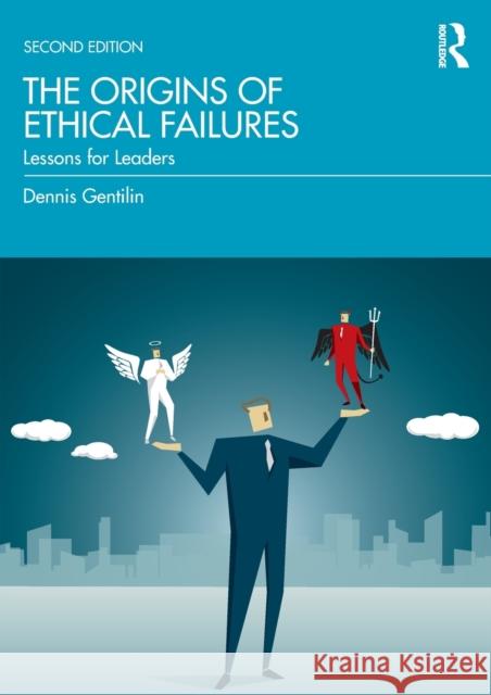 The Origins of Ethical Failures: Lessons for Leaders Gentilin, Dennis 9781032368320 Taylor & Francis Ltd