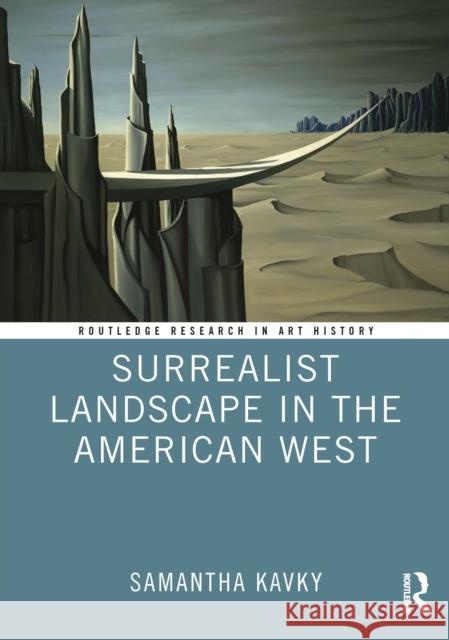 Surrealist Landscape in the American West Samantha (Penn State Berks, USA) Kavky 9781032368504 Routledge