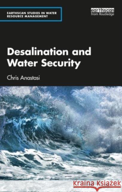 Desalination and Water Security Chris (Anastasi London Ltd, UK) Anastasi 9781032368672 Taylor & Francis Ltd