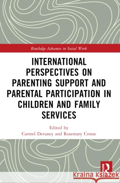 International Perspectives on Parenting Support and Parental Participation in Children and Family Services Carmel Devaney Rosemary Crosse 9781032368689