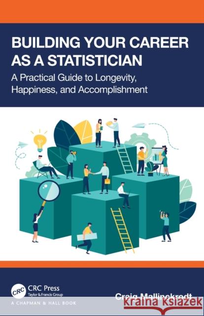 Building Your Career as a Statistician: A Practical Guide to Longevity, Happiness, and Accomplishment Craig Mallinckrodt 9781032368795 CRC Press