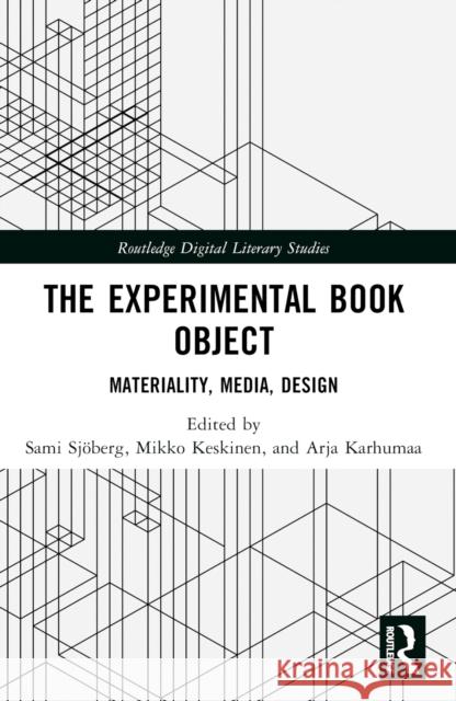 The Experimental Book Object: Materiality, Media, Design Sami Sj?berg Mikko Keskinen Arja Karhumaa 9781032368825 Routledge
