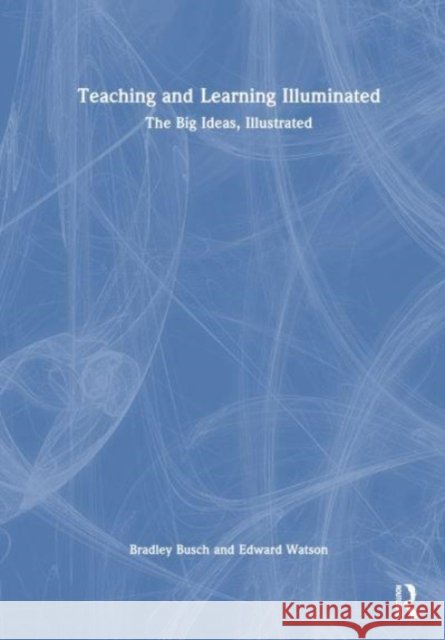 Teaching & Learning Illuminated: The Big Ideas, Illustrated Ludmila Bogatchek 9781032368955 Taylor & Francis Ltd