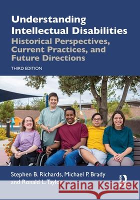 Understanding Intellectual Disabilities: Historical Perspectives, Current Practices, and Future Directions Stephen B. Richards Michael P. Brady Ronald L. Taylor 9781032369037