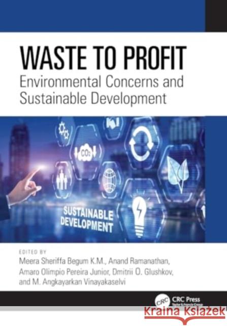 Waste to Profit: Environmental Concerns and Sustainable Development Meera Sheriffa Begu Anand Ramanathan Amaro Olimpio Pereir 9781032369075 Taylor & Francis Ltd