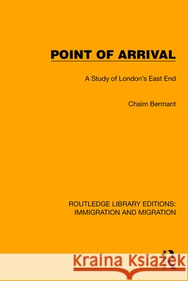 Point of Arrival: A Study of London's East End Bermant, Chaim 9781032369204 Taylor & Francis Ltd