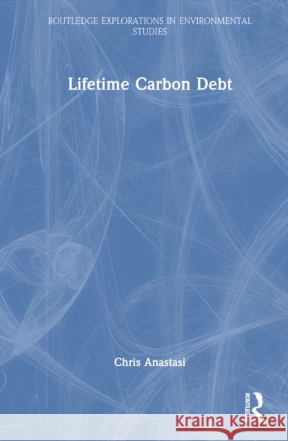 Lifetime Carbon Debt Chris (Anastasi London Ltd, UK) Anastasi 9781032369266 Routledge
