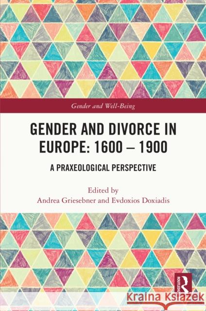 Gender and Divorce in Europe: 1600 - 1900: A Praxeological Perspective Andrea Griesebner Evdoxios Doxiadis 9781032369341 Taylor & Francis Ltd