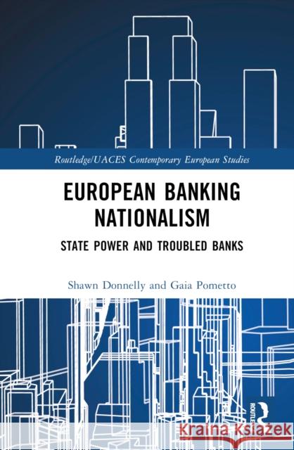 European Banking Nationalism: State Power and Troubled Banks Donnelly, Shawn 9781032369389