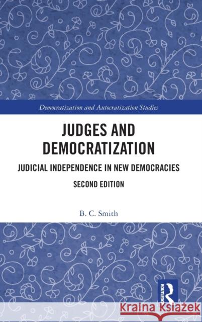 Judges and Democratization: Judicial Independence in New Democracies Smith, B. C. 9781032369457 Taylor & Francis Ltd