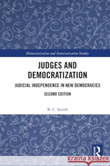 Judges and Democratization: Judicial Independence in New Democracies B. C. Smith 9781032369495 Routledge