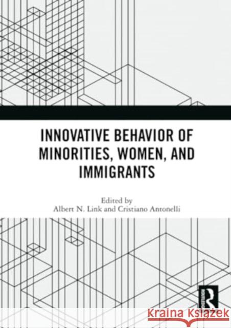 Innovative Behavior of Minorities, Women, and Immigrants Albert N. Link Cristiano Antonelli 9781032369594