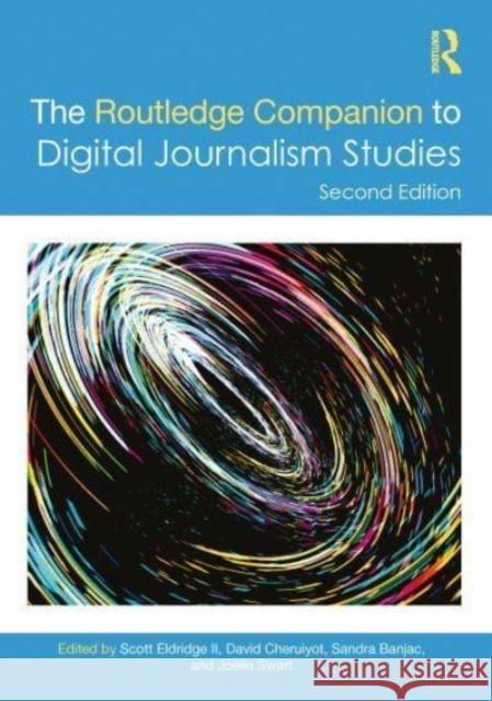 The Routledge Companion to Digital Journalism Studies Sandra Banjac David K. Cheruiyot Jo?lle Swart 9781032369808 Taylor & Francis Ltd