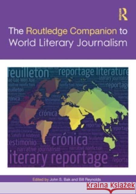 The Routledge Companion to World Literary Journalism John S. Bak Bill Reynolds 9781032370330 Routledge