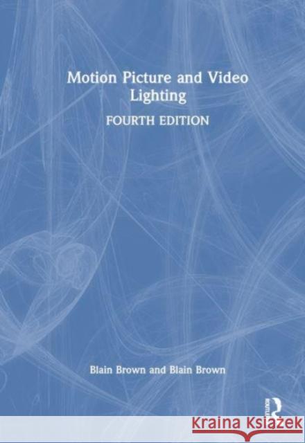 Motion Picture and Video Lighting Blain Brown 9781032370354 Taylor & Francis Ltd