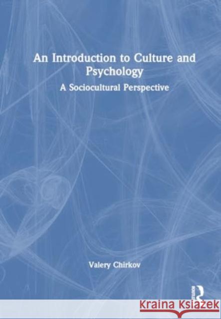 An Introduction to Culture and Psychology: A Sociocultural Perspective Valery Chirkov 9781032370378 Routledge