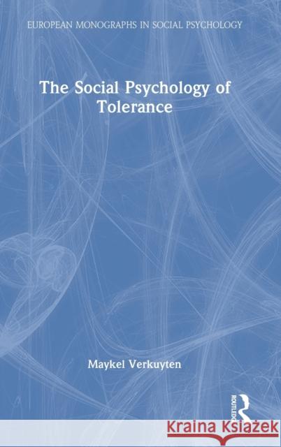 The Social Psychology of Tolerance Maykel Verkuyten 9781032370453