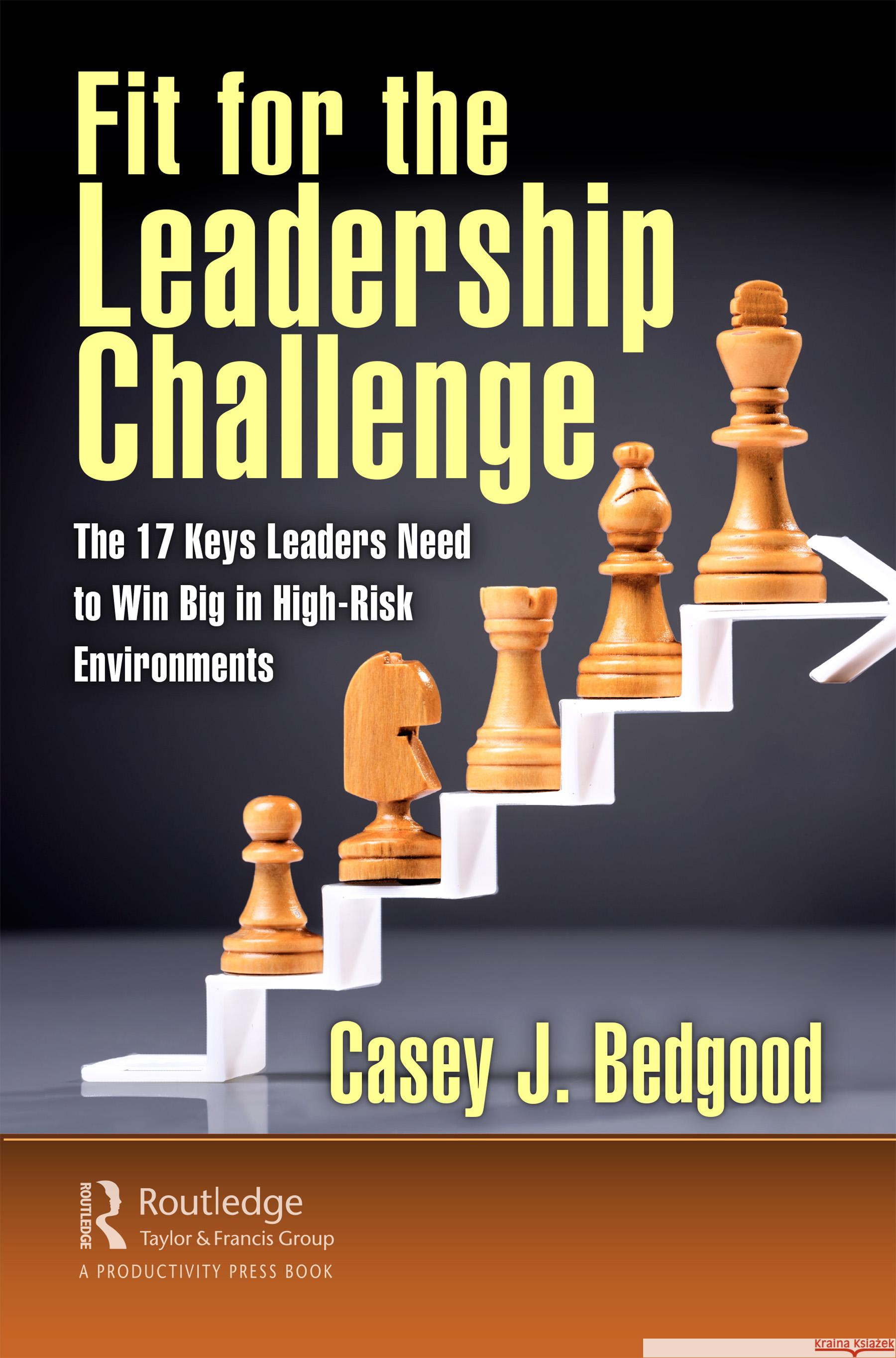 Fit for the Leadership Challenge: The 17 Keys Leaders Need to Win Big in High-Risk Environments Bedgood, Casey J. 9781032370583 Taylor & Francis Ltd