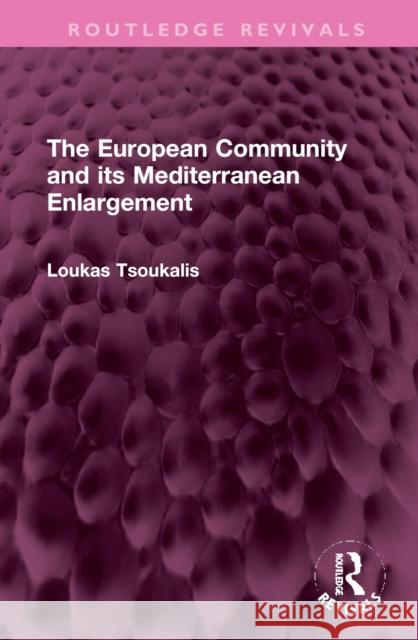 The European Community and Its Mediterranean Enlargement Tsoukalis, Loukas 9781032371054 Taylor & Francis Ltd