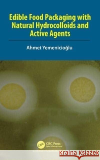 Edible Food Packaging with Natural Hydrocolloids and Active Agents Ahmet Yemenicioğlu 9781032371122 CRC Press