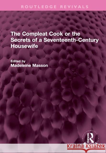 The Compleat Cook or the Secrets of a Seventeenth-Century Housewife Rebecca Price 9781032371283