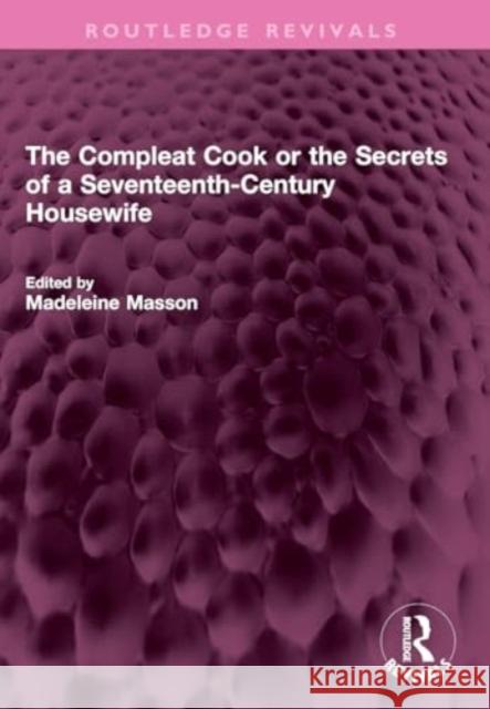 The Compleat Cook or the Secrets of a Seventeenth-Century Housewife Rebecca Price Madeleine Masson 9781032371290 Routledge