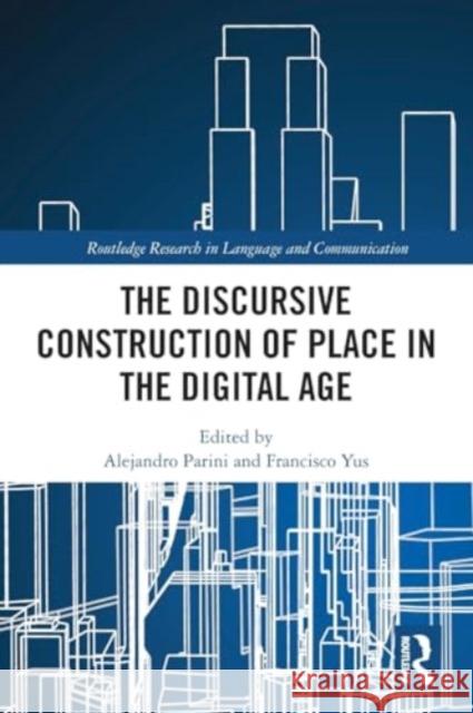 The Discursive Construction of Place in the Digital Age Alejandro Parini Francisco Yus 9781032371481 Taylor & Francis Ltd