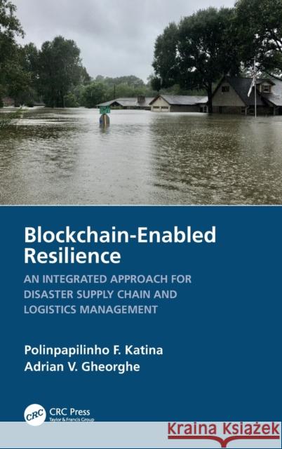 Blockchain-Enabled Resilience: An Integrated Approach for Disaster Supply Chain and Logistics Management Katina, Polinpapilinho F. 9781032371504