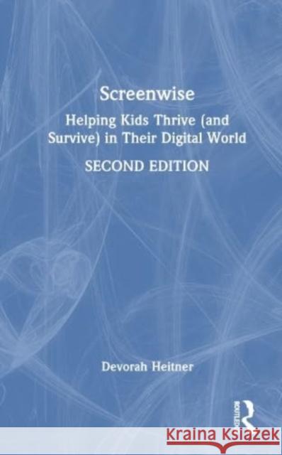 Screenwise: Helping Kids Thrive (and Survive) in Their Digital World Devorah Heitner 9781032371726