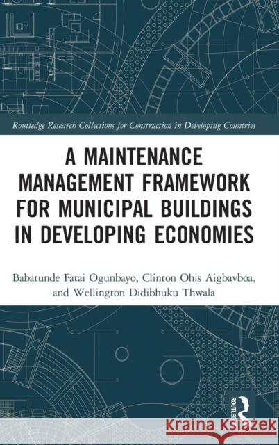A Maintenance Management Framework for Municipal Buildings in Developing Economies Wellington (University of Johannesburg, South Africa) Thwala 9781032371849 Taylor & Francis Ltd
