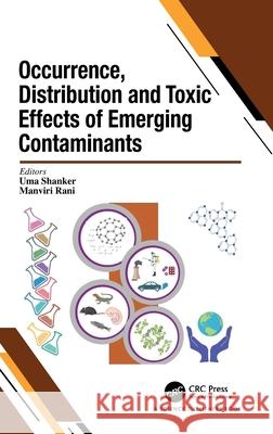 Occurrence, Distribution and Toxic Effects of Emerging Contaminantsx Uma Shanker Manviri Rani 9781032371870 CRC Press