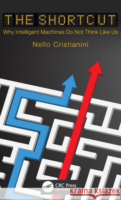 The Shortcut: Why Intelligent Machines Do Not Think Like Us Cristianini, Nello 9781032371993 Taylor & Francis Ltd