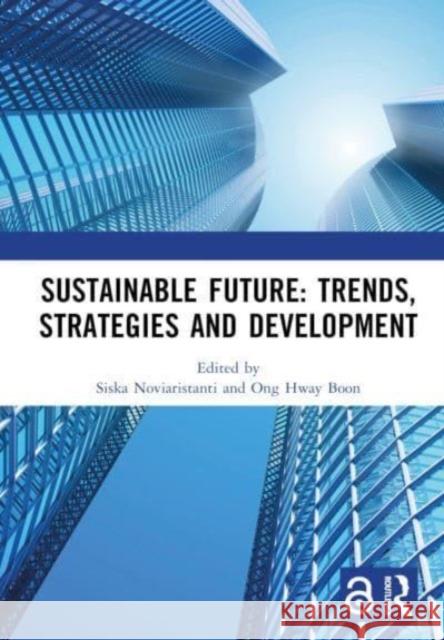 Sustainable Future: Trends, Strategies and Development: Proceedings of the 3rd Conference on Managing Digital Industry, Technology and Entrepreneurship, (CoMDITE 2022), Bandung, Indonesia, 24 May 2022 Siska Noviaristanti Ong Hway Boon 9781032372013 Routledge