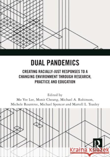 Dual Pandemics: Creating Racially-Just Responses to a Changing Environment through Research, Practice and Education Mo Yee Lee Monit Cheung Michael A. Robinson 9781032372082 Taylor & Francis Ltd