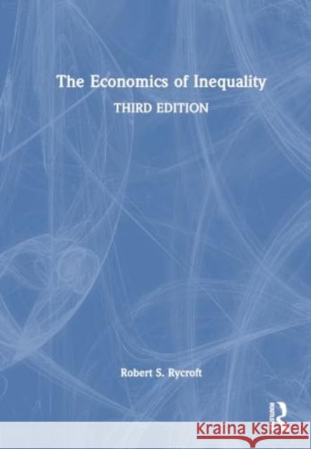 The Economics of Inequality Robert S. Rycroft 9781032372129 Routledge