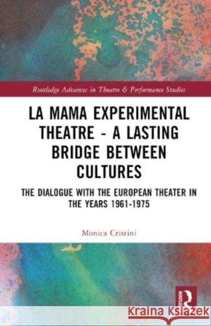 La MaMa Experimental Theatre - A Lasting Bridge Between Cultures Monica Cristini 9781032372228 Taylor & Francis Ltd
