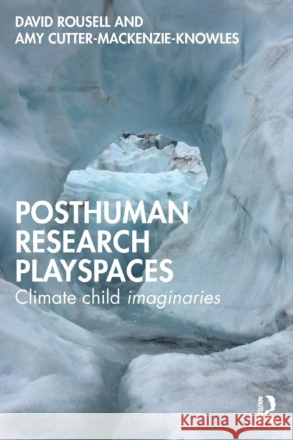 Posthuman Research Playspaces: Climate Child Imaginaries Rousell, David 9781032372389 Taylor & Francis Ltd